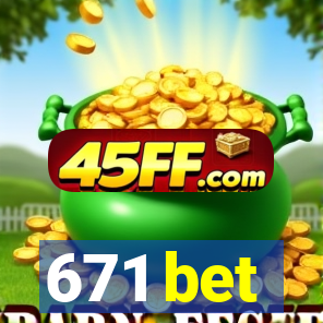 671 bet